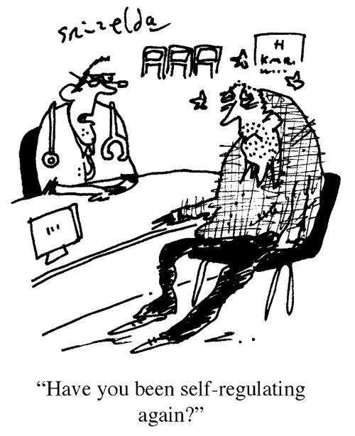 'Have you been self-regulating again?'