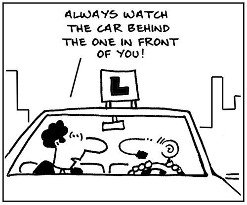 'Always watch the car behind the one in front of you.'