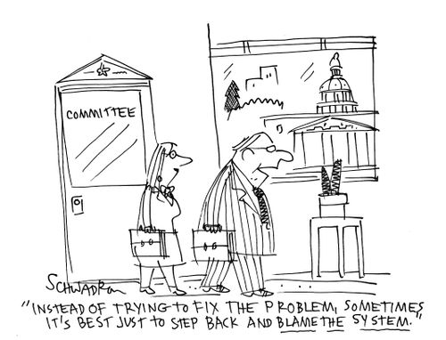 'Instead of trying to fix the problem, sometimes it's best just to step back and blame the system.'