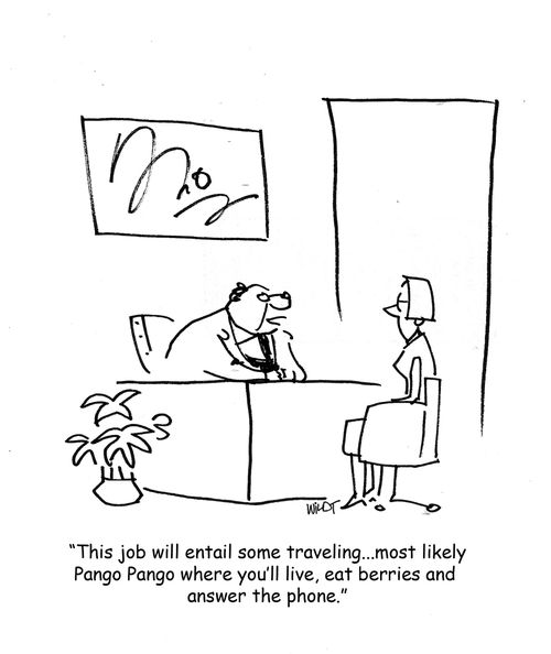 'This job will entail some traveling...most likely Pango Pango where you'll live, eat berries and  answer the phone.'