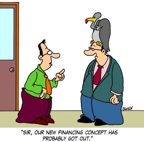 'Sir, our new financing concept has probably got out.'