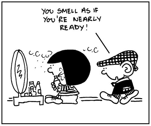 'You smell as if you're nearly ready.'