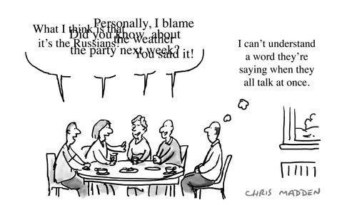 'I can't understand a word they're saying when they all talk at once.'