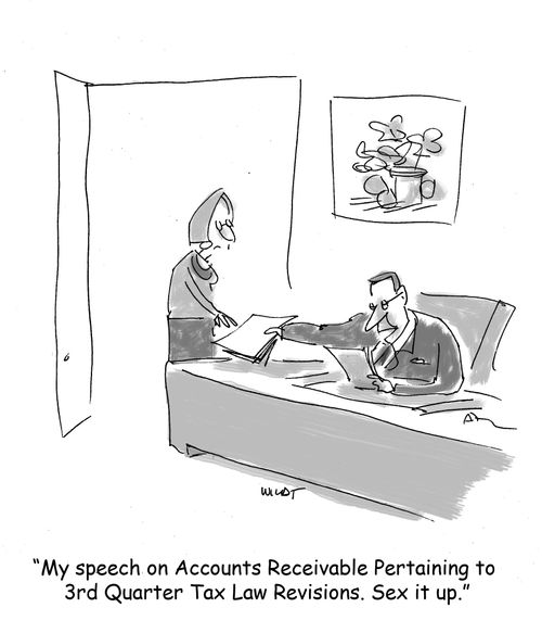 'My speech on Accounts Receivable Pertaining to 3rd Quarter Tax Law Revisions. Sex it up.'