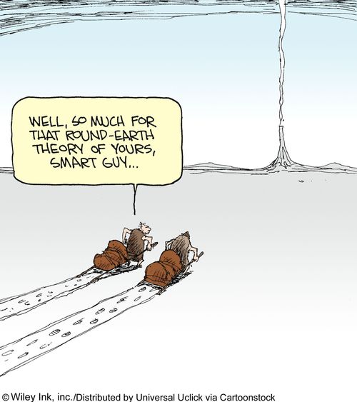 'Well, so much for that round-earth theory of yours, smart guy.'