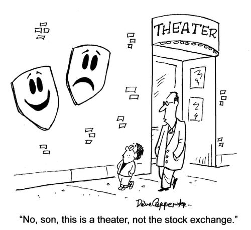 'No, son, this is a theater, not the stock exchange.'