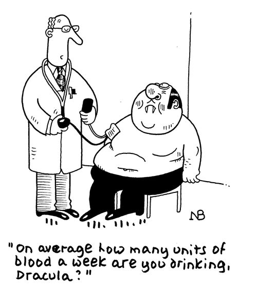 'On average how many units of blood a week are you drinking, Dracula?' 
