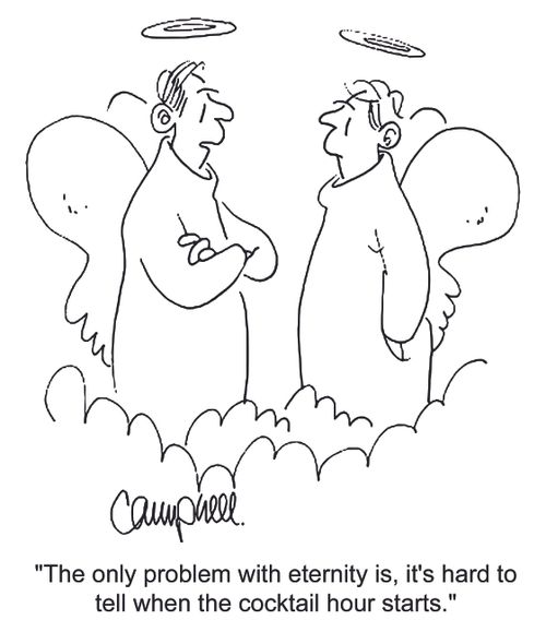 'The only problem with eternity is, it's hard to tell when the cocktail hour starts.'