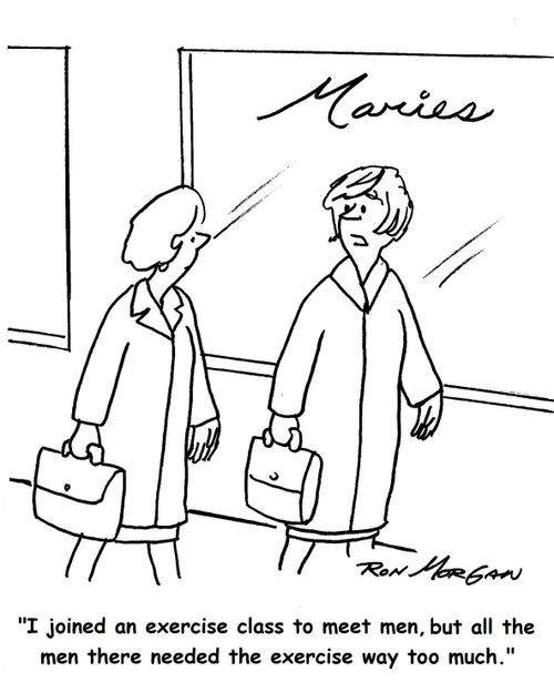 'I joined an exercise class to meet men, but all the men there needed the exercise way too much.'