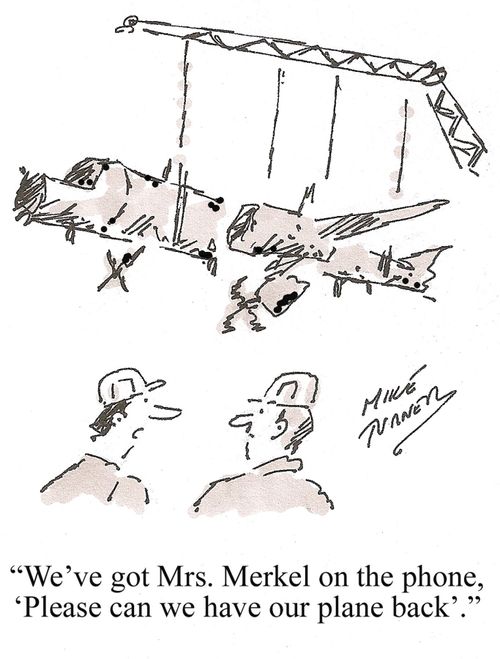 'We've got Mrs. Merkel on the phone, 'Please can we have our plane back'.'