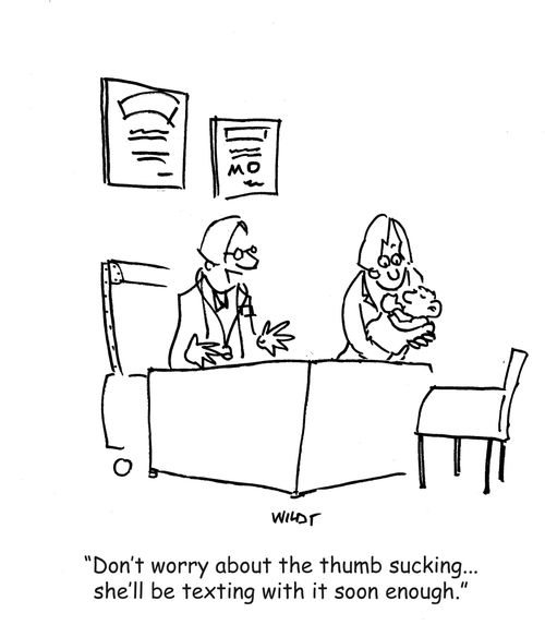 'Don't worry about the thumb sucking...she'll be texting with it soon enough.'