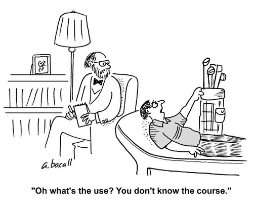 'Oh what's the use? You don't know the course.'