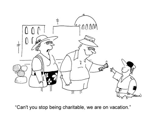 'Can't you stop being charitable, we are on vacation.'