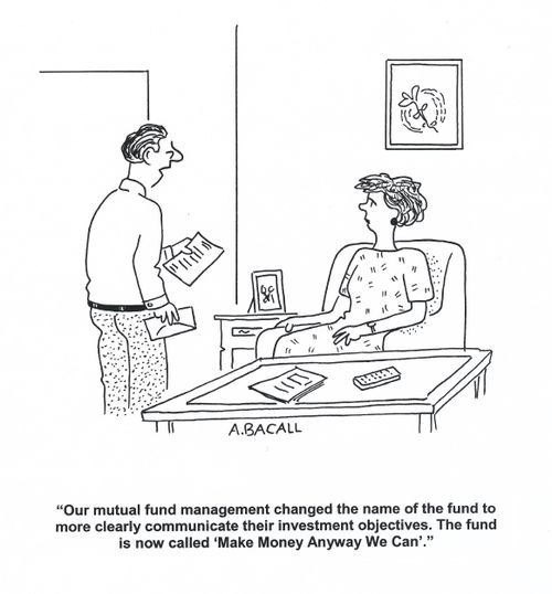 'Our mutual fund management changed the name of the fund to clearly communicate their investment objectives. The fund is now called 'Make Money Anyway We Can'.'