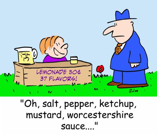 LEMONADE 50 CENTS 37 FLAVORS, 'Oh, salt, pepper, ketchup, mustard, worcestershire sauce....'