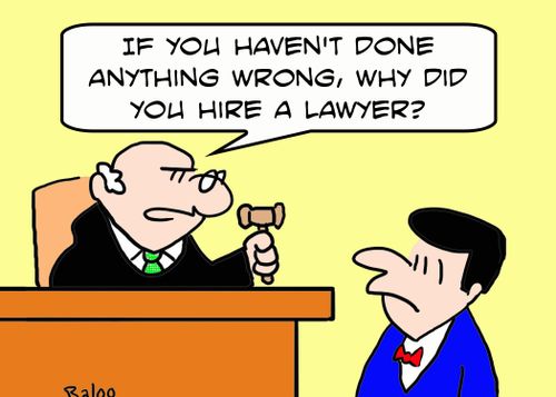 'If you haven't done anything wrong, why did you hire a lawyer?'