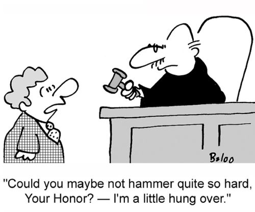 'Could you maybe not hammer so hard, Your Honor? -- I'm a little hung over.'