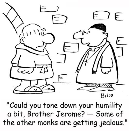 'Could you tone down your humility a bit, Brother Jerome? -- Some of the other monks are getting jealous.'