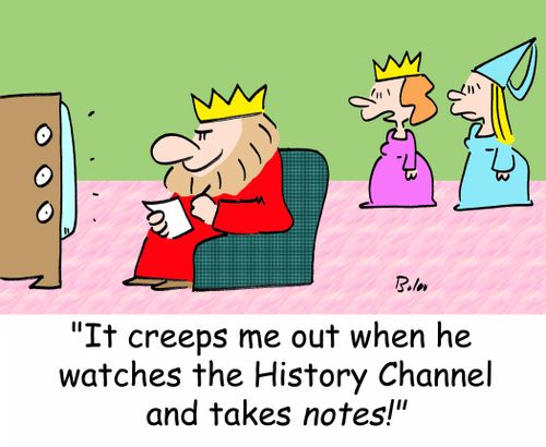 'It creeps me out when he watches the History Channel and takes notes!'