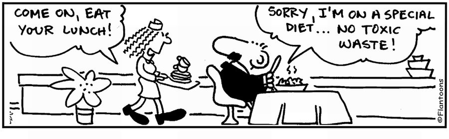 'Eat your lunch.' 'No, it's toxic waste.'
