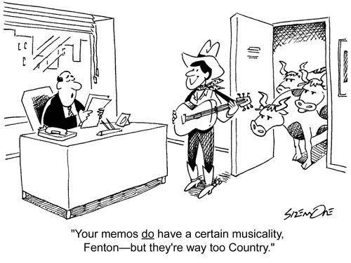 'Your memos do have a certain musicality, Fenton - but they're way too Country.'