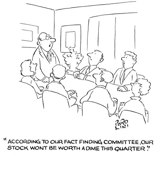 'According to our fact finding committee, our stock won't be worth a dime this quarter.'