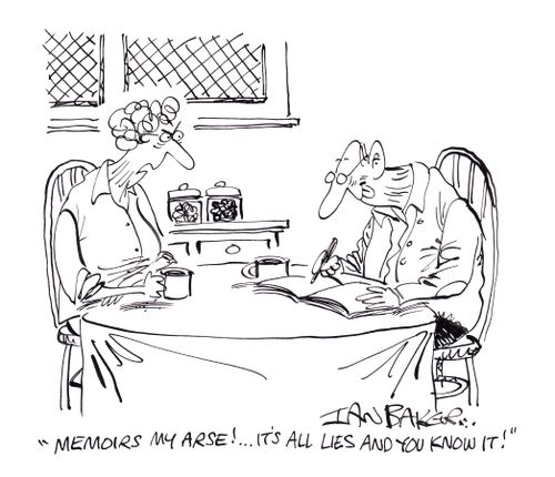 'Memoirs my arse!...It's all lies and you know it!'