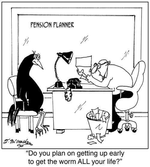 'Do you plan on getting up early to get the worm ALL your life?'