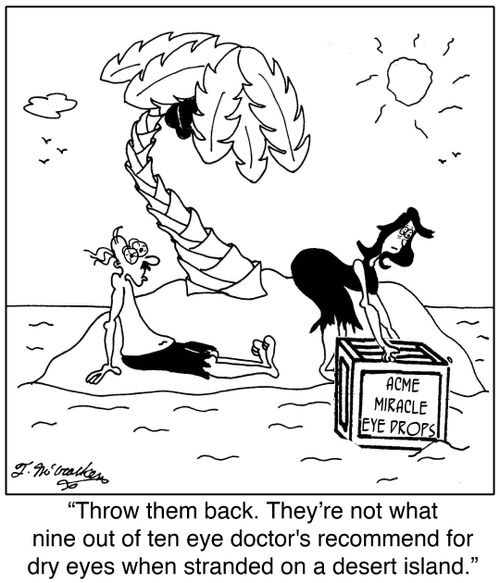 'Throw them back They're not what nine out of ten eye doctor's recommend for dry eyes when stranded on a desert island.'