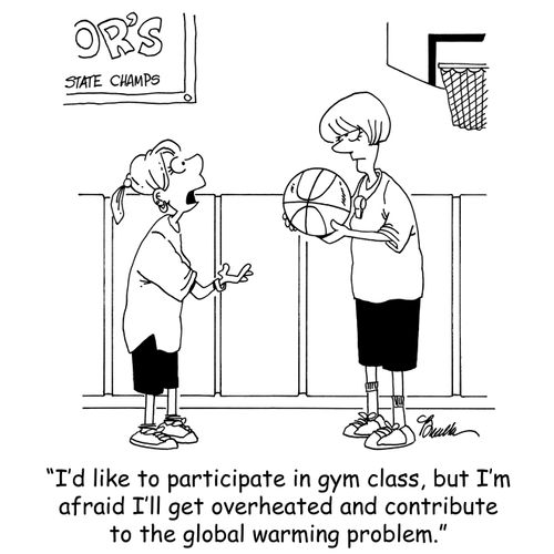 'I'd like to participate in gym class, but I'm afraid I'll get overheated and contribute to the global warming problem.'