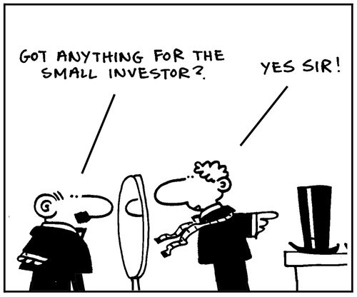 'Got anything for the small investor?' - 'Yes sir.'