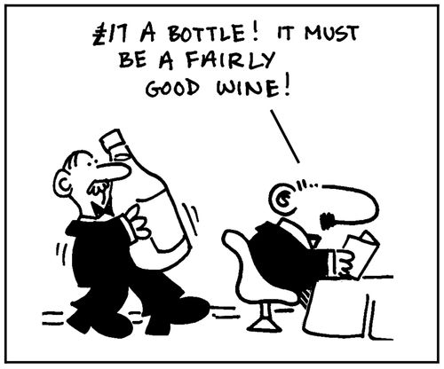 '£17 a bottle. It must be a fairly good wine.'