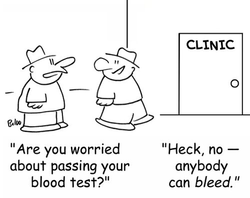 CLINIC, 'Are you worried about passing your blood test?', 'Heck, no -- anybody can BLEED.'