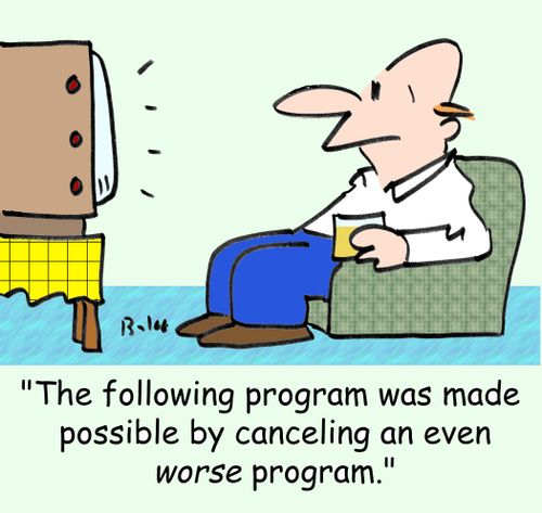 'The following program was made possible by canceling an even WORSE program.'