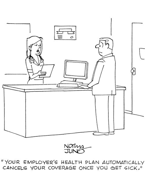 'Your employer's health plan automatically cancels your coverage once you get sick.'