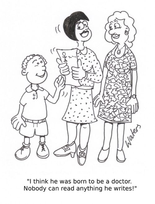 'I think he was born to be a doctor. Nobody can read anything he writes!'