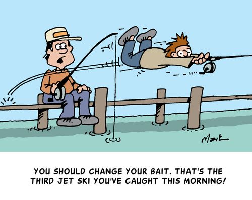 'You should change your bait. That's the third time you've caught a jet ski this morning!'