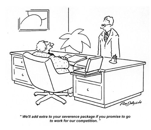 'We'll add extra to your severance package if you promise to go to work for our competition.'