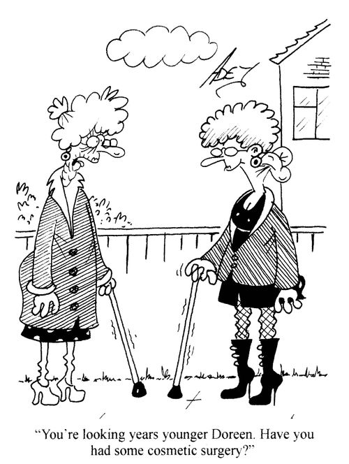 'You're looking years younger Doreen. Have you had some cosmetic surgery?'