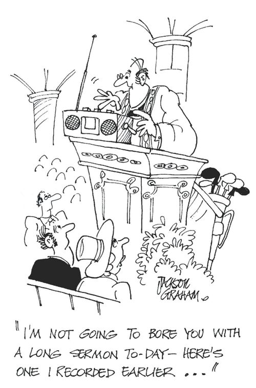 'I'm not going to bore you with a long sermon to-day - here's one I recorded earlier...'