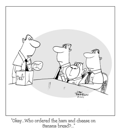 "...Who ordered the ham and cheese on banana bread?"