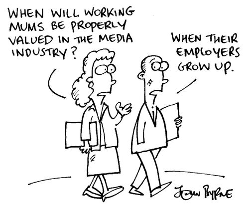 "When will working mums be properly valued in the media industry?"