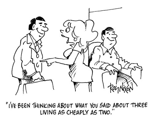 "I've been thinking about what you said about three living as cheaply as two"