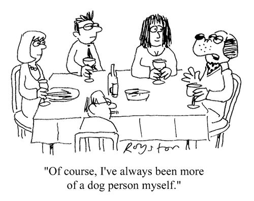 "Of course, I've aways been more of a dog person myself"
