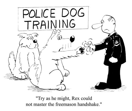 Police Dog Training - "Try as he might, Rex could not master the freemason handshake"
