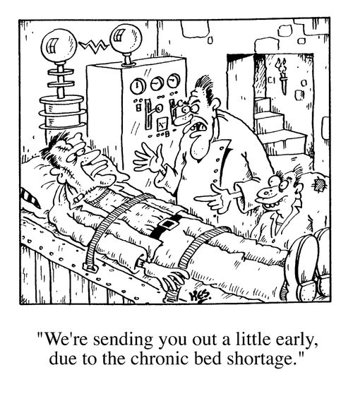 "We're sending you out a little early, due to the chronic bed shortage"
