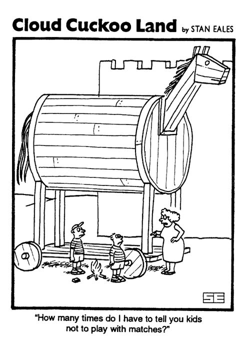 Cloud Cuckoo Land, "How many times do I have to tell you kids not to play with matches?"