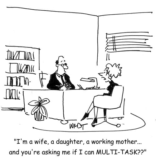 'I'm a wife, a daughter, a working mother...and you're asking me if I can MULTI-TASK???'