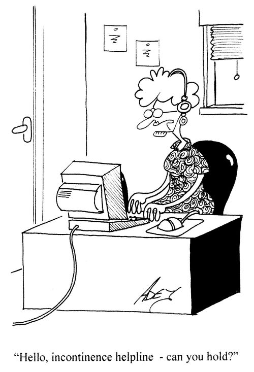 'Hello, incontinence helpline, can you hold?'