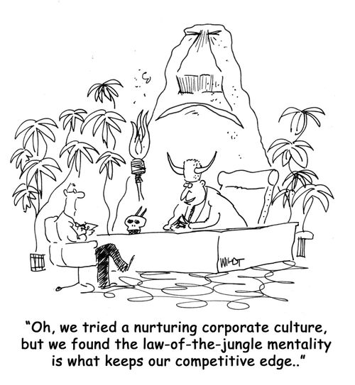 'Oh, we tried a nurturing corporate culture, but we found the law-of-the-jungle mentality is what keeps our competitive edge..'